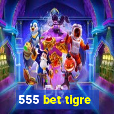 555 bet tigre