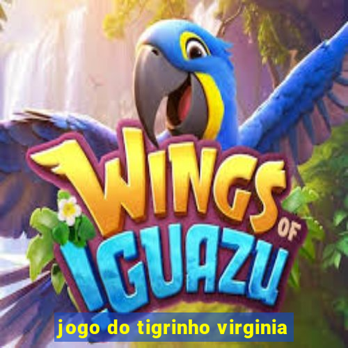 jogo do tigrinho virginia