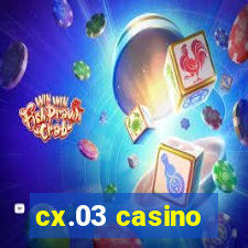 cx.03 casino