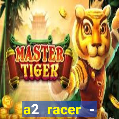 a2 racer - riscando o asfalto assistir