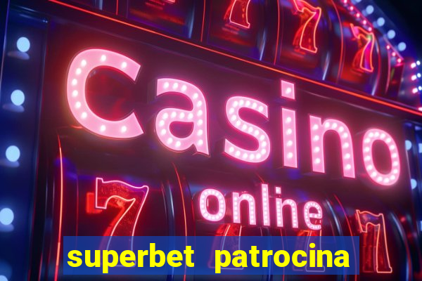 superbet patrocina quais times