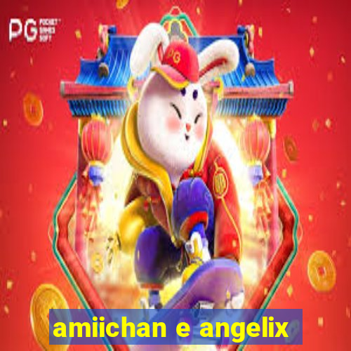 amiichan e angelix