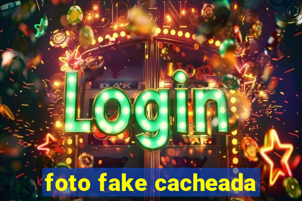 foto fake cacheada