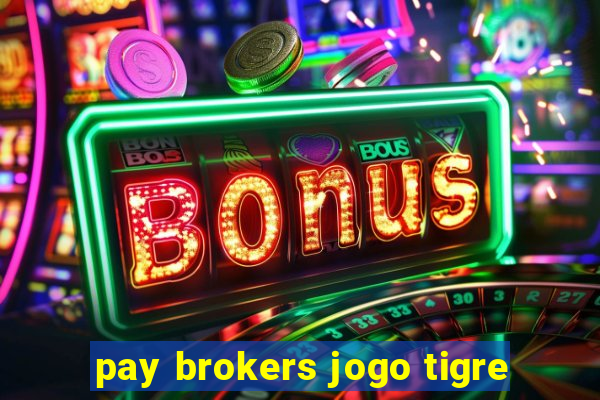 pay brokers jogo tigre