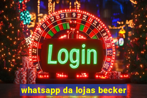 whatsapp da lojas becker