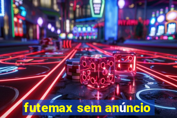 futemax sem anúncio