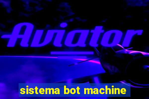 sistema bot machine