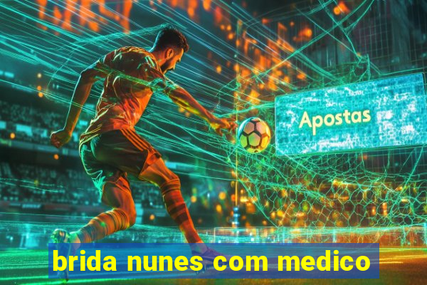 brida nunes com medico