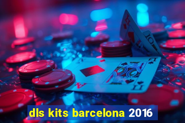 dls kits barcelona 2016