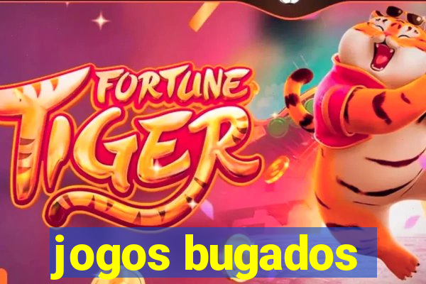 jogos bugados