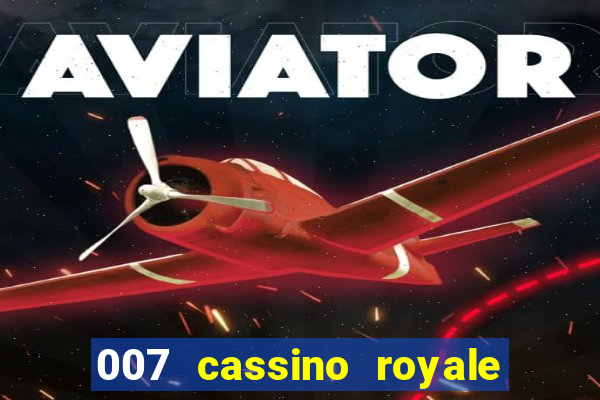 007 cassino royale filme completo em portugues