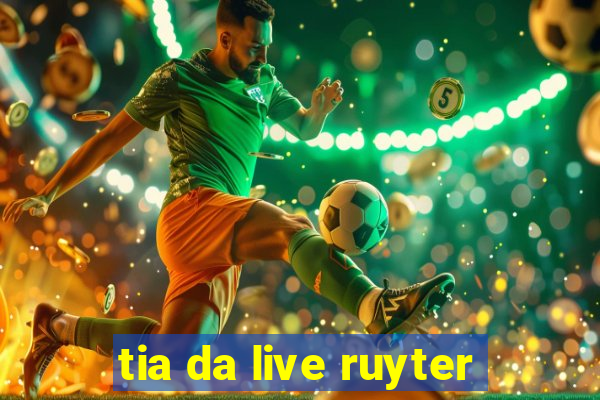 tia da live ruyter