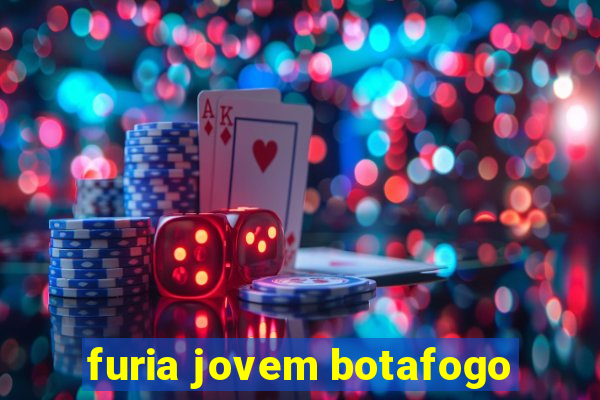 furia jovem botafogo