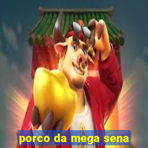 porco da mega sena