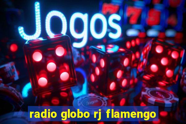 radio globo rj flamengo