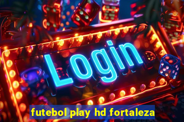 futebol play hd fortaleza