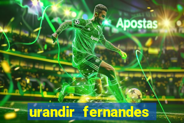 urandir fernandes de oliveira fortuna