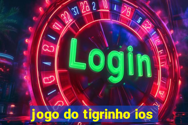 jogo do tigrinho ios