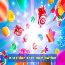 brazilian feet domination