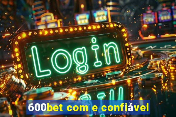 600bet com e confiável