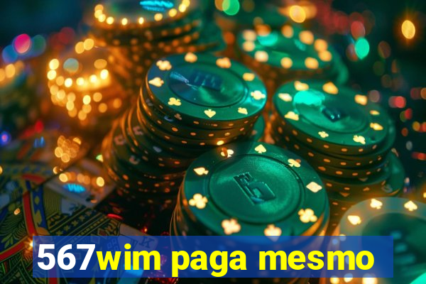 567wim paga mesmo