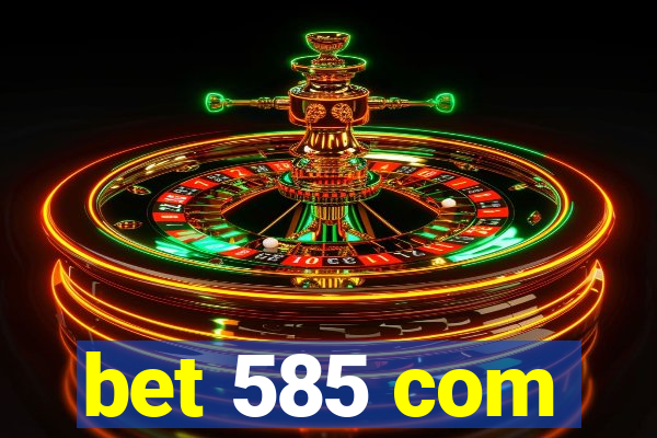 bet 585 com