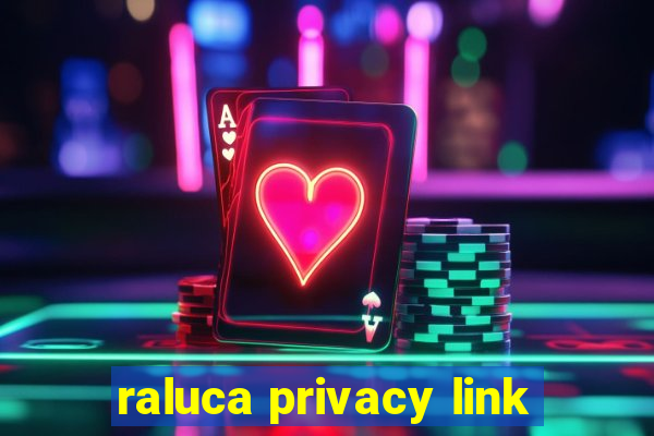 raluca privacy link