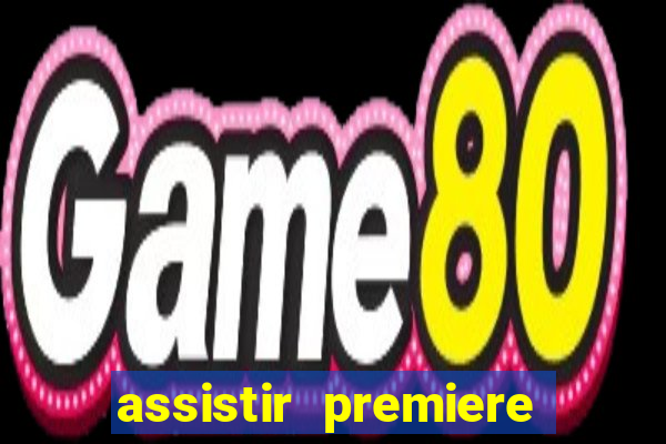 assistir premiere futebol clube ao vivo gratis