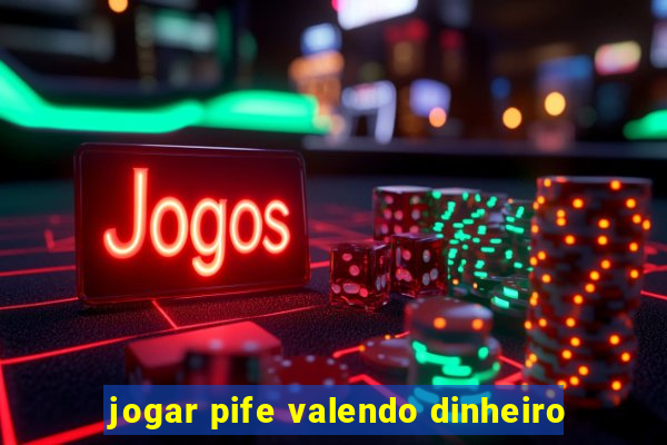 jogar pife valendo dinheiro