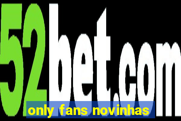 only fans novinhas