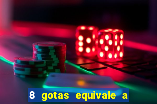 8 gotas equivale a quantos ml