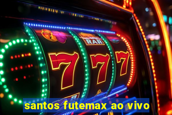 santos futemax ao vivo