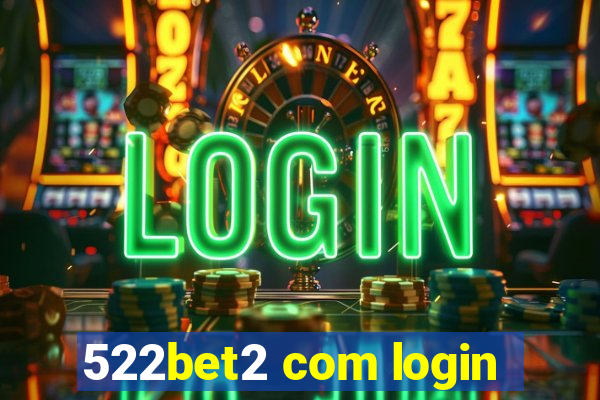 522bet2 com login