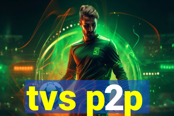 tvs p2p