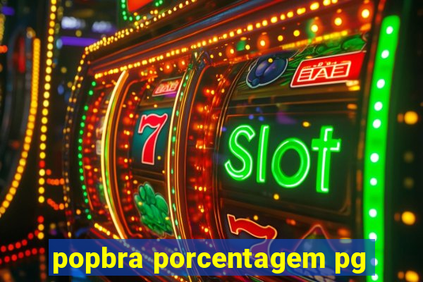 popbra porcentagem pg