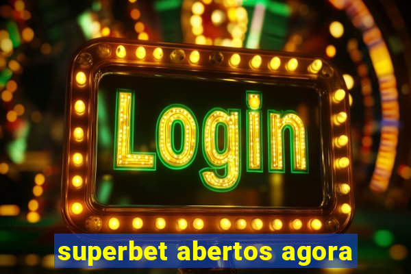 superbet abertos agora