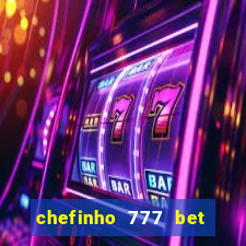 chefinho 777 bet é confiável