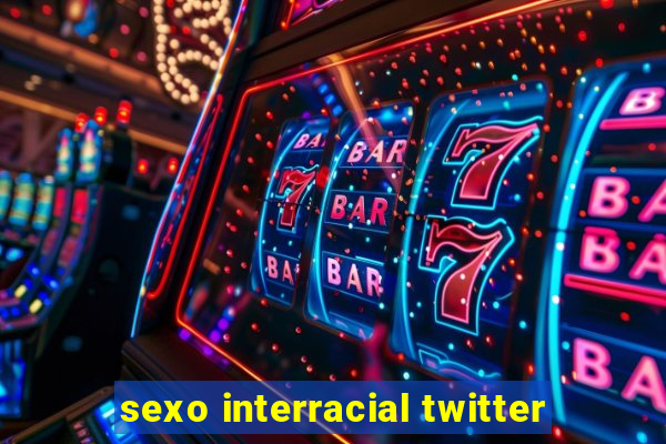 sexo interracial twitter