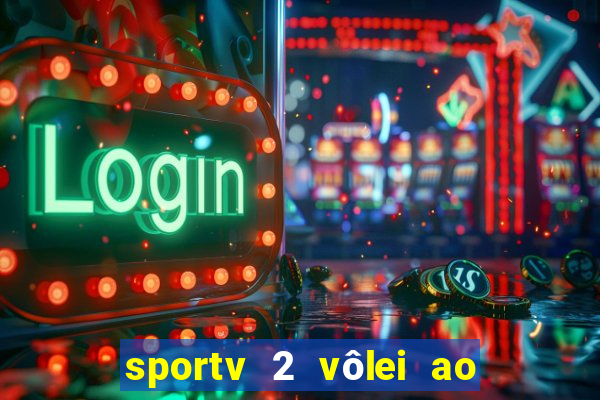 sportv 2 vôlei ao vivo online grátis