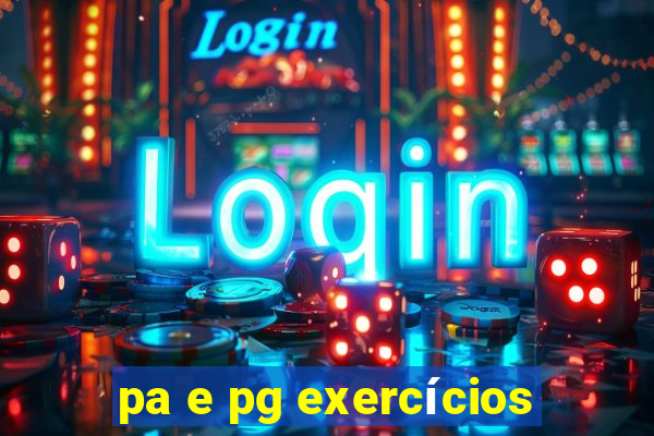 pa e pg exercícios