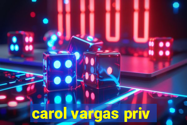 carol vargas priv