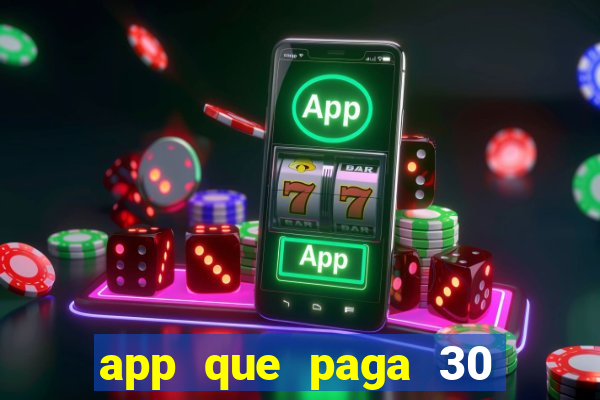 app que paga 30 reais para se cadastrar