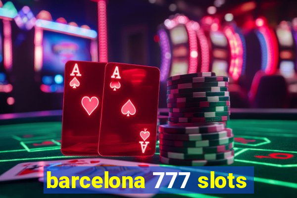 barcelona 777 slots