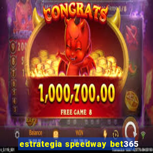 estrategia speedway bet365