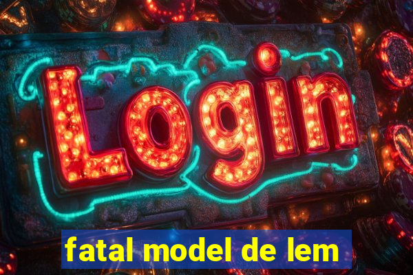 fatal model de lem