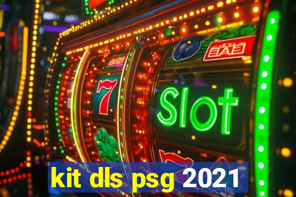 kit dls psg 2021