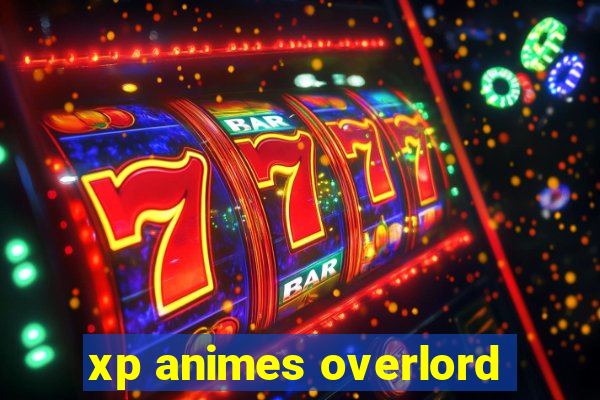 xp animes overlord