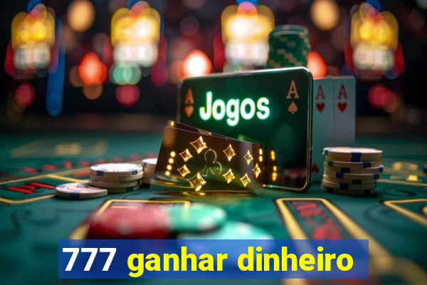 777 ganhar dinheiro