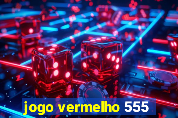 jogo vermelho 555