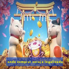 onde comprar coruja legalizada